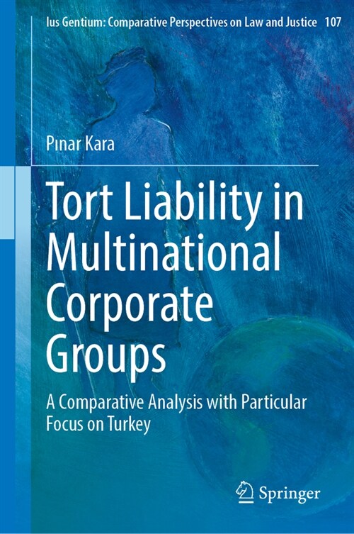 Tort Liability in Multinational Corporate Groups: A Comparative Analysis with Particular Focus on Turkey (Hardcover, 2023)