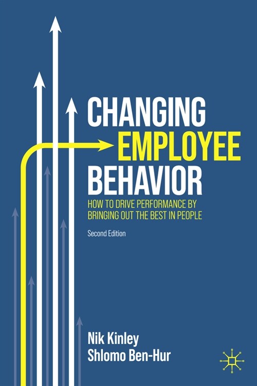 Changing Employee Behavior: How to Drive Performance by Bringing Out the Best in People (Hardcover, 2, 2023)