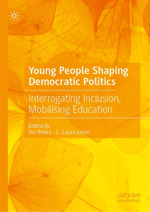 Young People Shaping Democratic Politics: Interrogating Inclusion, Mobilising Education (Hardcover, 2023)