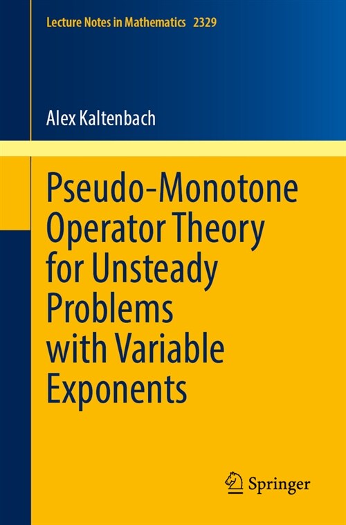 Pseudo-Monotone Operator Theory for Unsteady Problems with Variable Exponents (Paperback, 2023)