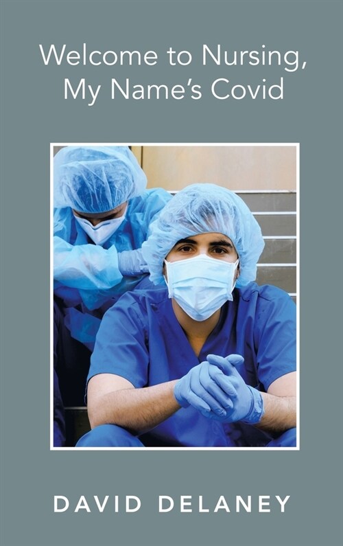 Welcome to Nursing, My Names Covid (Hardcover)