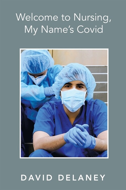 Welcome to Nursing, My Names Covid (Paperback)