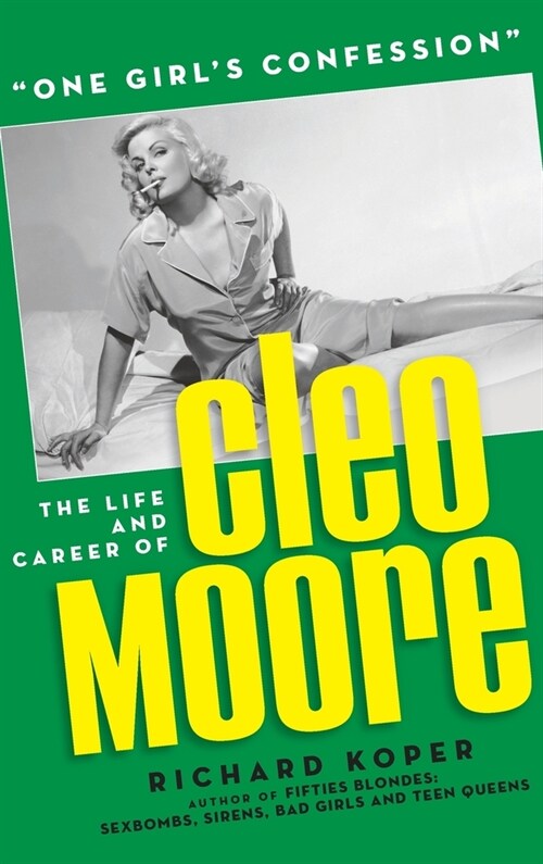 One Girls Confession - The Life and Career of Cleo Moore (hardback) (Hardcover)