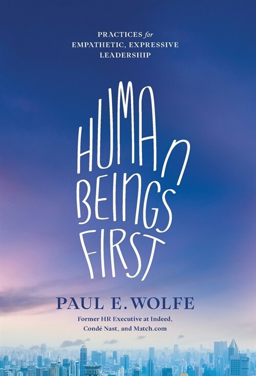 Human Beings First: Practices for Empathetic, Expressive Leadership (Hardcover)