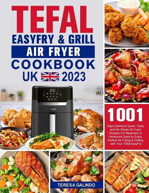 Tefal EasyFry & Grill Air Fryer UK Cookbook 2023: 1001-Day Delicious Quick, Tasty and No-Stress Air Fryer Recipes For Beginners & Advanced Users to En (Paperback)