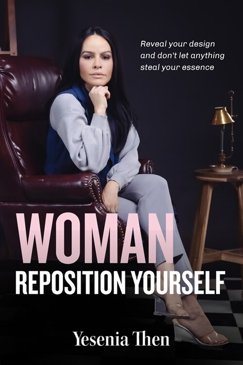 Woman, Reposition Yourself: Reveal your design and dont let anything steal your essence (Paperback)