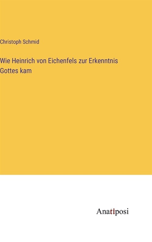 Wie Heinrich von Eichenfels zur Erkenntnis Gottes kam (Hardcover)