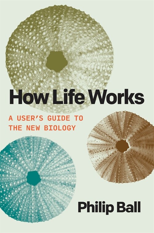 How Life Works: A Users Guide to the New Biology (Hardcover)