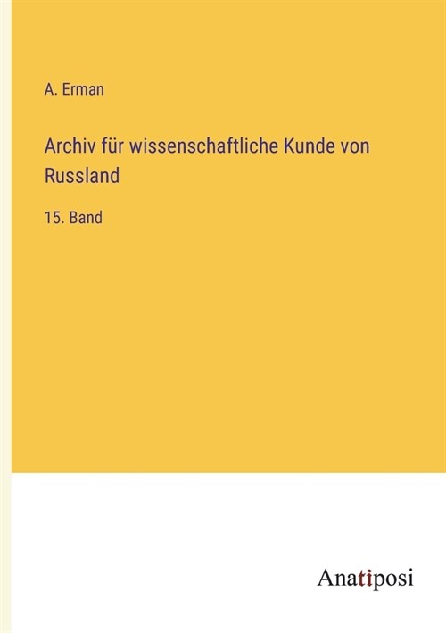 Archiv f? wissenschaftliche Kunde von Russland: 15. Band (Paperback)