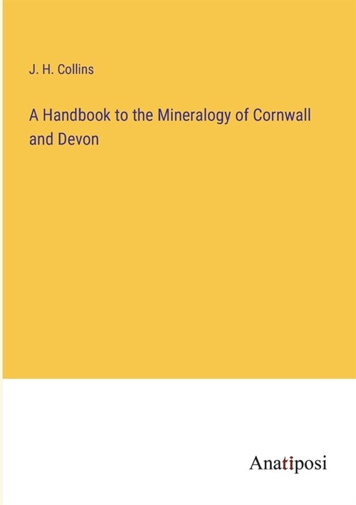 A Handbook to the Mineralogy of Cornwall and Devon (Paperback)