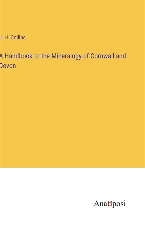 A Handbook to the Mineralogy of Cornwall and Devon (Hardcover)