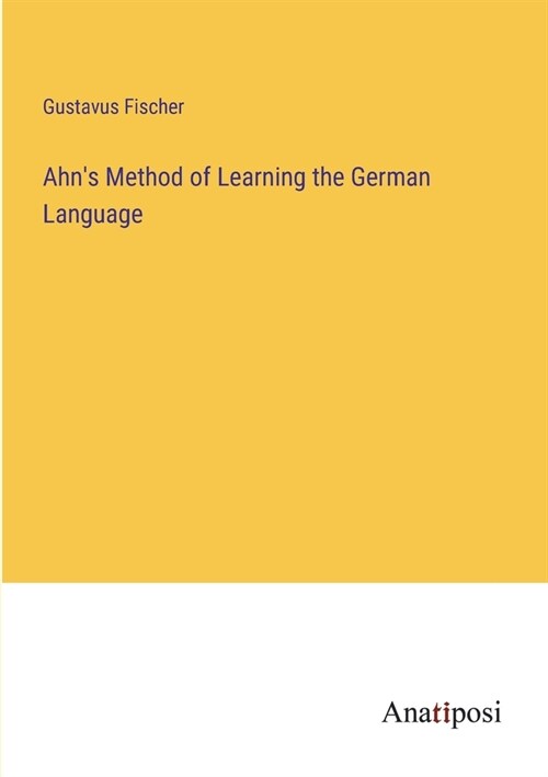 Ahns Method of Learning the German Language (Paperback)