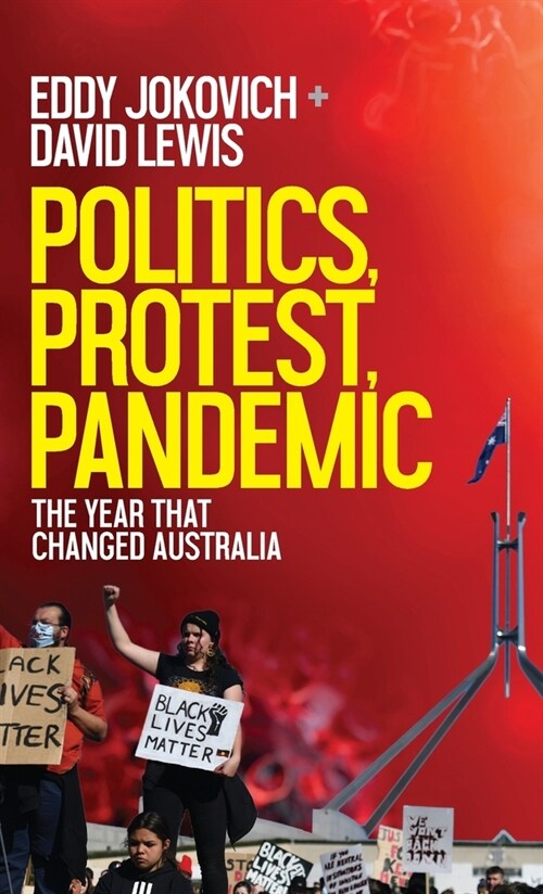 Politics, Protest, Pandemic: The year that changed Australia (Hardcover)