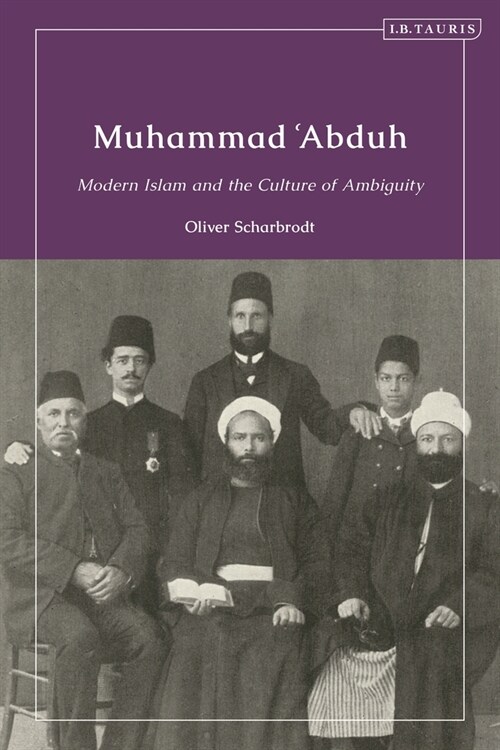 Muhammad ‘Abduh : Modern Islam and the Culture of Ambiguity (Paperback)