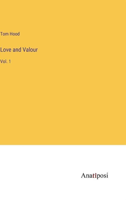 Love and Valour: Vol. 1 (Hardcover)