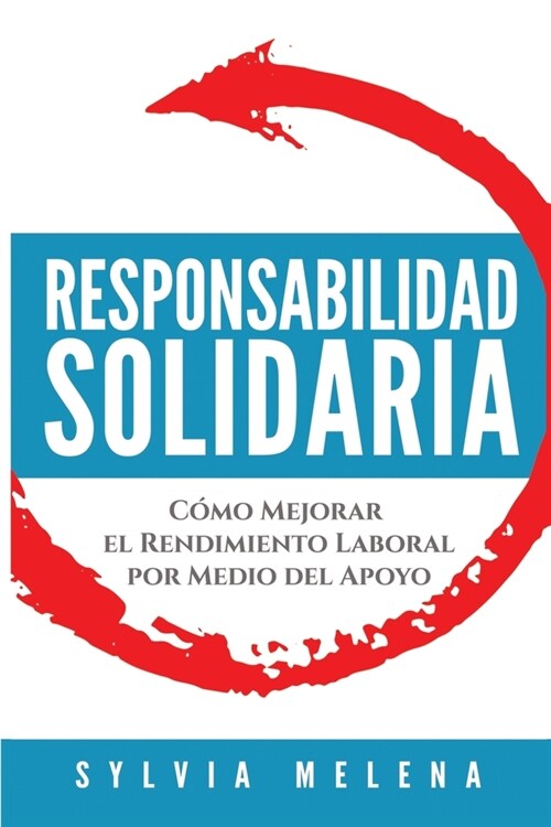 Responsabilidad solidaria: C?o mejorar el rendimiento laboral por medio del apoyo (Paperback)