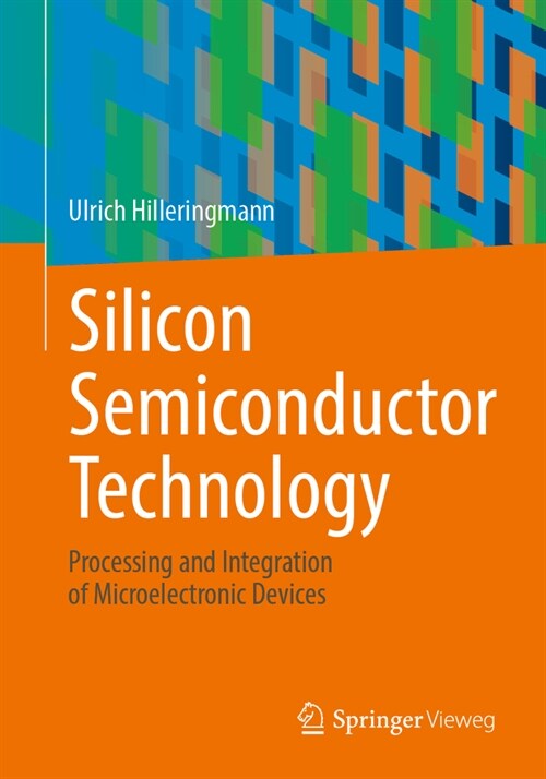 Silicon Semiconductor Technology: Processing and Integration of Microelectronic Devices (Paperback, 2023)