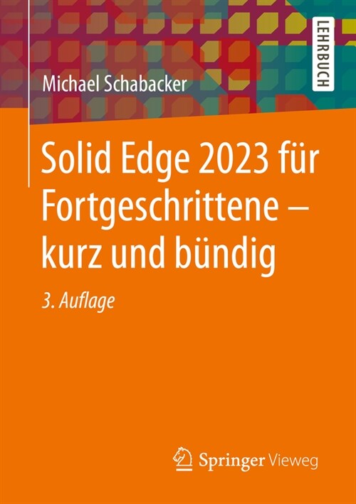 Solid Edge 2023 F? Fortgeschrittene - Kurz Und B?dig (Paperback, 3, 3., Aktualisier)