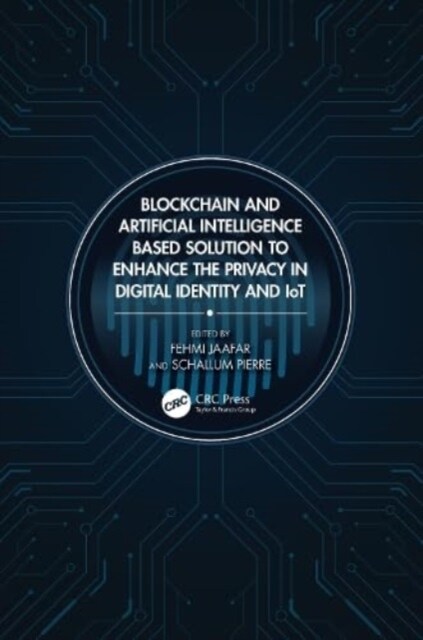 Blockchain and Artificial Intelligence-Based Solution to Enhance the Privacy in Digital Identity and IoT (Hardcover)