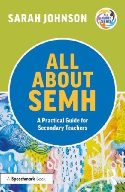 All About SEMH: A Practical Guide for Secondary Teachers (Paperback)