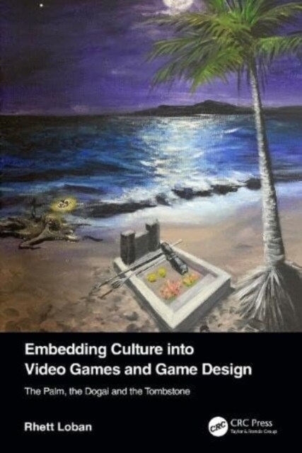 Embedding Culture into Video Games and Game Design : The Palm, the Dogai and the Tombstone (Paperback)