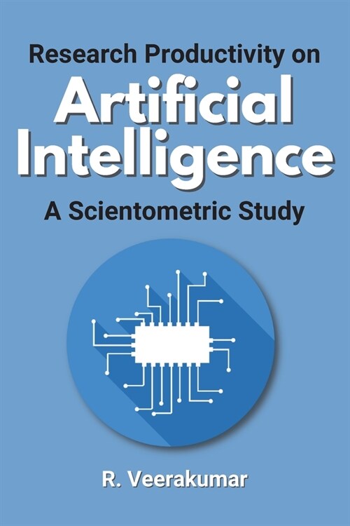 Research Productivity on Artificial Intelligence a Scientometric Study (Paperback)