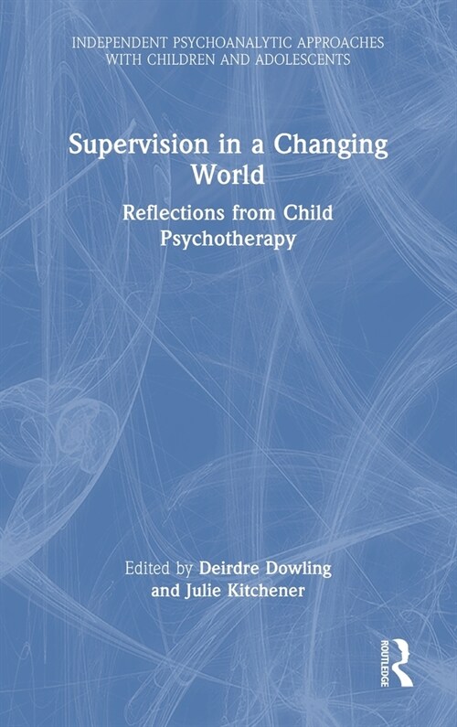Supervision in a Changing World : Reflections from Child Psychotherapy (Hardcover)