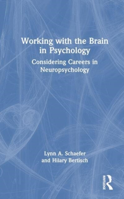 Working with the Brain in Psychology : Considering Careers in Neuropsychology (Hardcover)