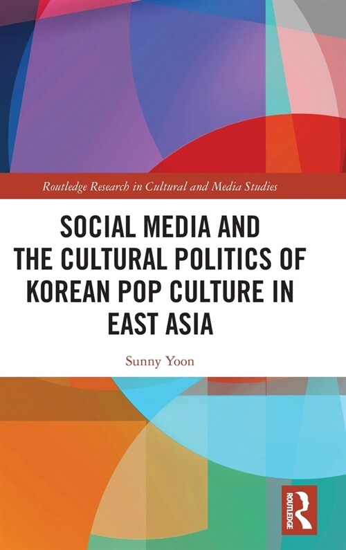 Social Media and the Cultural Politics of Korean Pop Culture in East Asia (Hardcover)