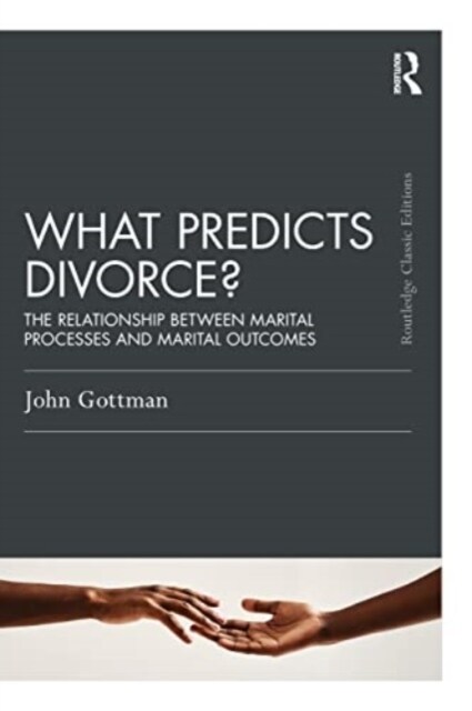 What Predicts Divorce? : The Relationship Between Marital Processes and Marital Outcomes (Paperback)