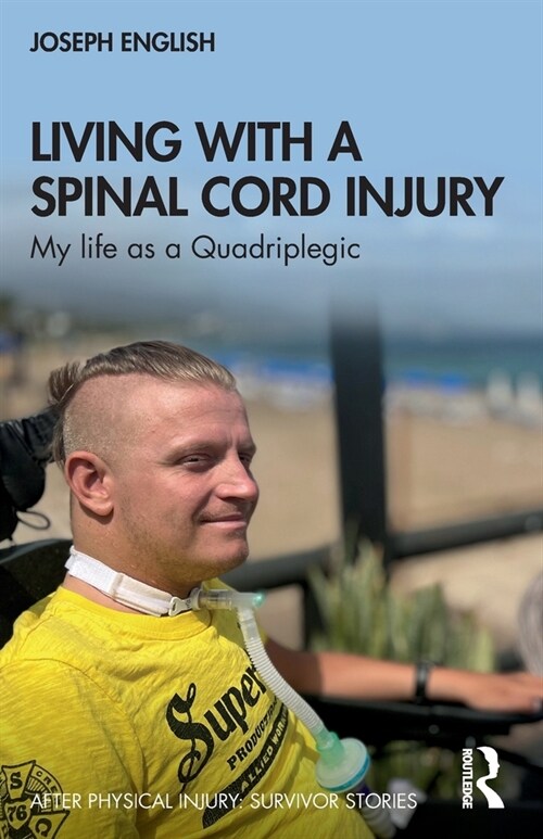 Living with a Spinal Cord Injury : My life as a Quadriplegic (Paperback)