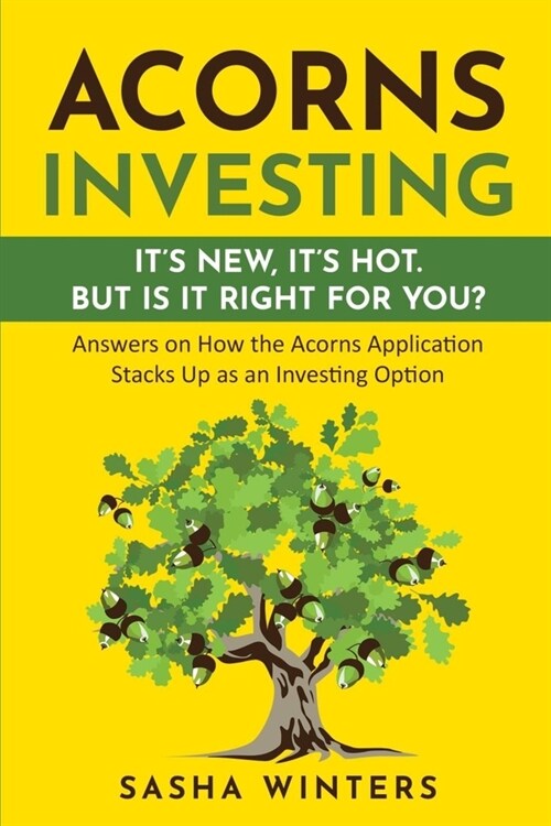 Acorns Investing: Its New. Its Hot. But Is It Right for You? (Paperback)