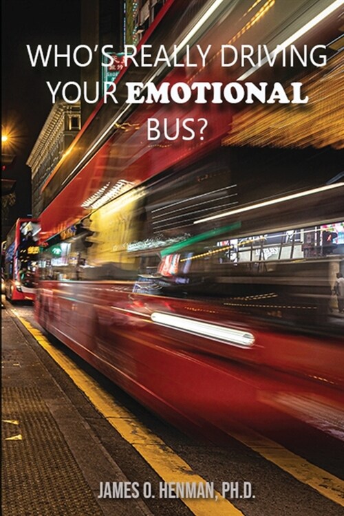 Whos Really Driving Your Emotional Bus? (Paperback)