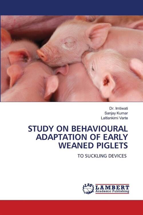 Study on Behavioural Adaptation of Early Weaned Piglets (Paperback)