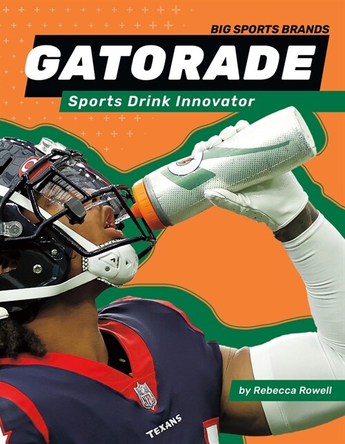 Gatorade: Sports Drink Innovator: Sports Drink Innovator (Library Binding)