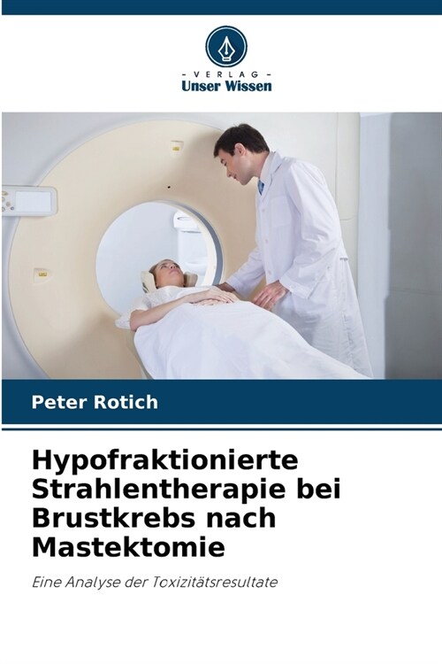 Hypofraktionierte Strahlentherapie bei Brustkrebs nach Mastektomie (Paperback)