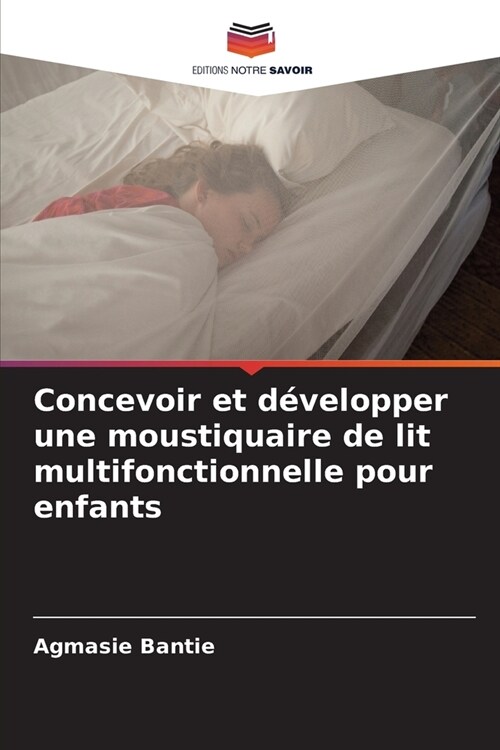 Concevoir et d?elopper une moustiquaire de lit multifonctionnelle pour enfants (Paperback)