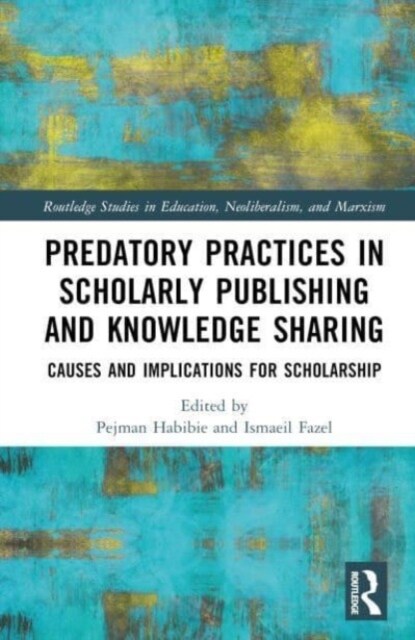 Predatory Practices in Scholarly Publishing and Knowledge Sharing : Causes and Implications for Scholarship (Hardcover)