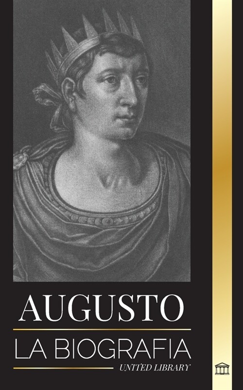 Augusto: La biograf? del primer emperador de Roma; lucha, gobierno y guerra (Paperback)