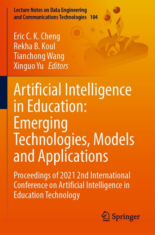 Artificial Intelligence in Education: Emerging Technologies, Models and Applications: Proceedings of 2021 2nd International Conference on Artificial I (Paperback, 2022)