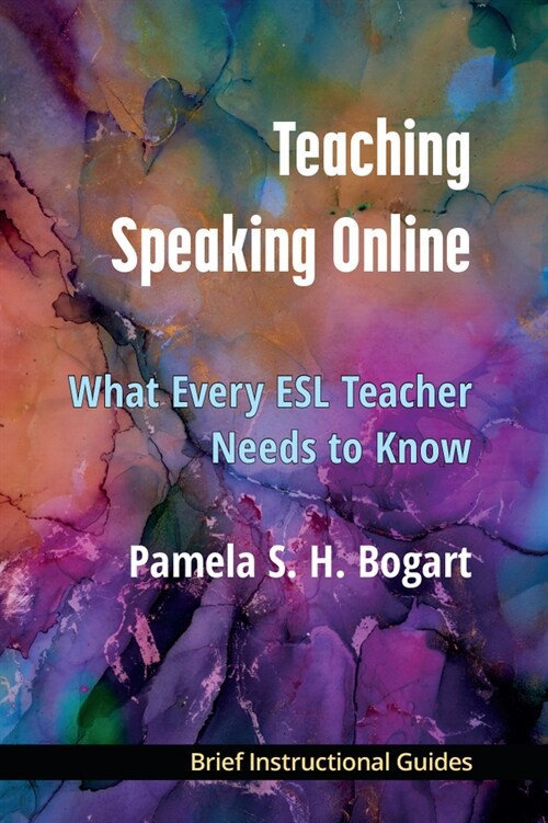 Teaching Speaking Online: What Every ESL Teacher Needs to Know (Paperback)