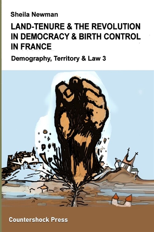 Land Tenure & the Revolution in Democracy & Birth-Control in France: Demography, Territory & Law 3 (Paperback)