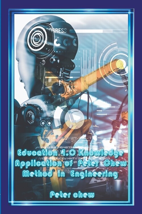 Education 4.0 Knowledge Application of Peter Chew Method in Engineering (Paperback)