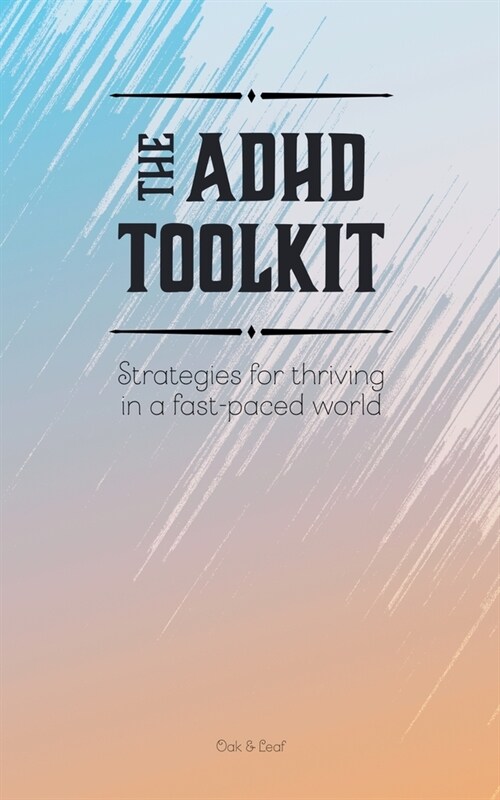 The ADHD Toolkit - Strategies For Thriving In A Fast-paced World (Paperback)