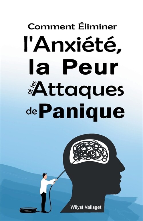 Comment ?iminer lAnxi?? la Peur et les Attaques de Panique (Paperback)