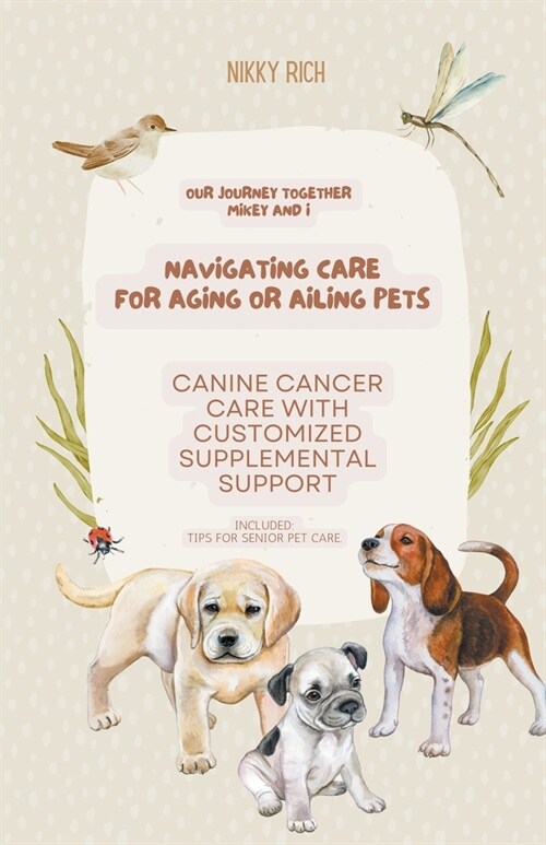 Navigating Care for Aging or Ailing Pets, Canine Cancer Care with Customized Supplemental Support (Paperback)