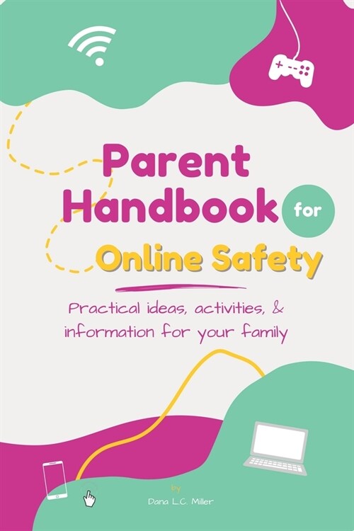 Parent Handbook for Online Safety: Practical Ideas, Activities, & Information for Your Family (Paperback)