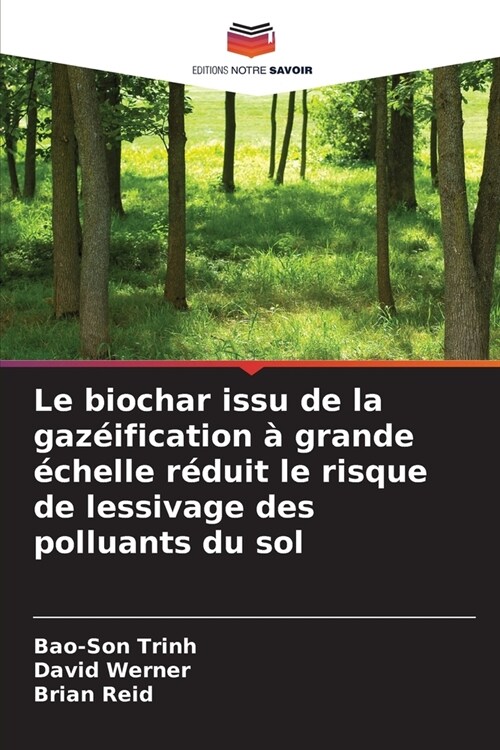 Le biochar issu de la gaz?fication ?grande ?helle r?uit le risque de lessivage des polluants du sol (Paperback)