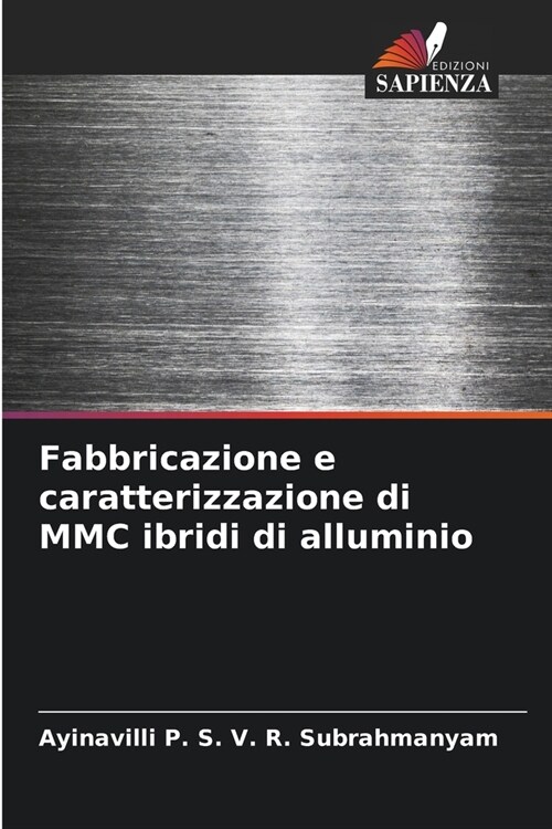 Fabbricazione e caratterizzazione di MMC ibridi di alluminio (Paperback)