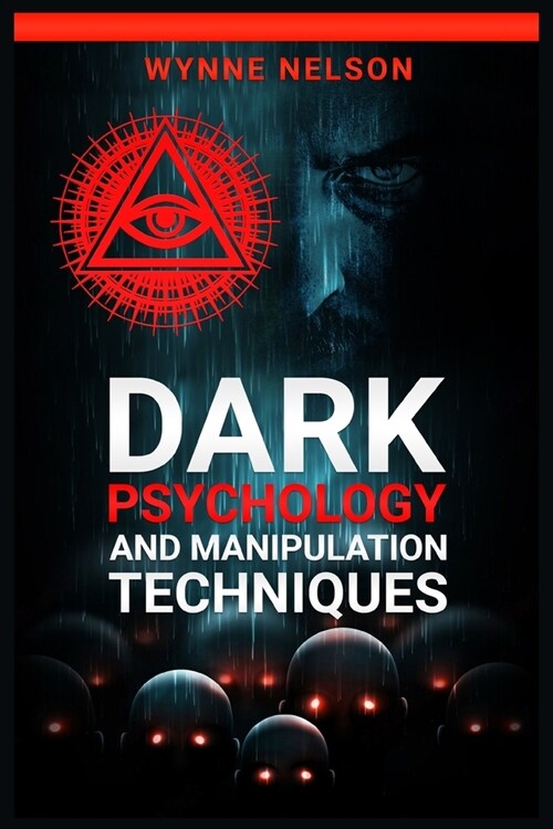 Dark Psychology and Manipulation Techniques: Learn the Art of Persuasion and Psychological Manipulation by Studying Body Language (2022 Guide for Begi (Paperback)